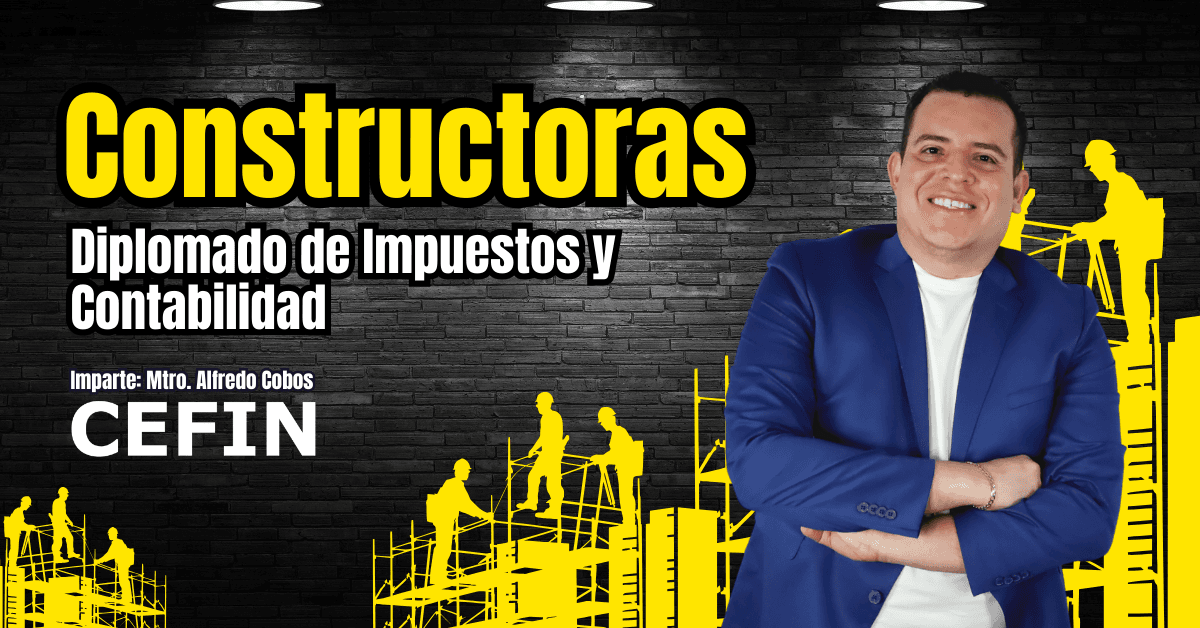 Constructoras: Diplomados de Impuestos y Contabilidad